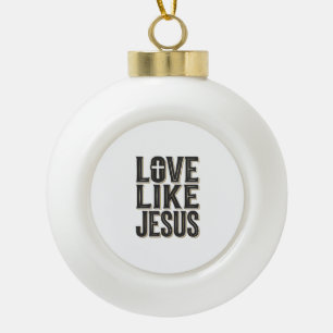 Love Like Jesus Christian Typography Design_1 Ceramic Ball Christmas Ornament