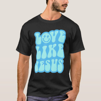 Love Like Jesus For Christian Catholic God T-Shirt
