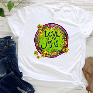 Love like Jesus Fun Floral Inspirivity T-Shirt