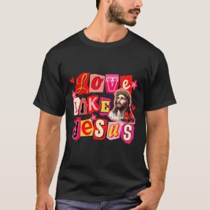 Love Like Jesus God Religious Christian Valentine T-Shirt