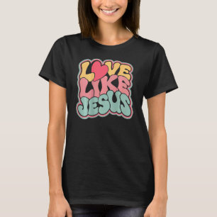 Love Like Jesus Groovy Jesus Love God Christian Wo T-Shirt
