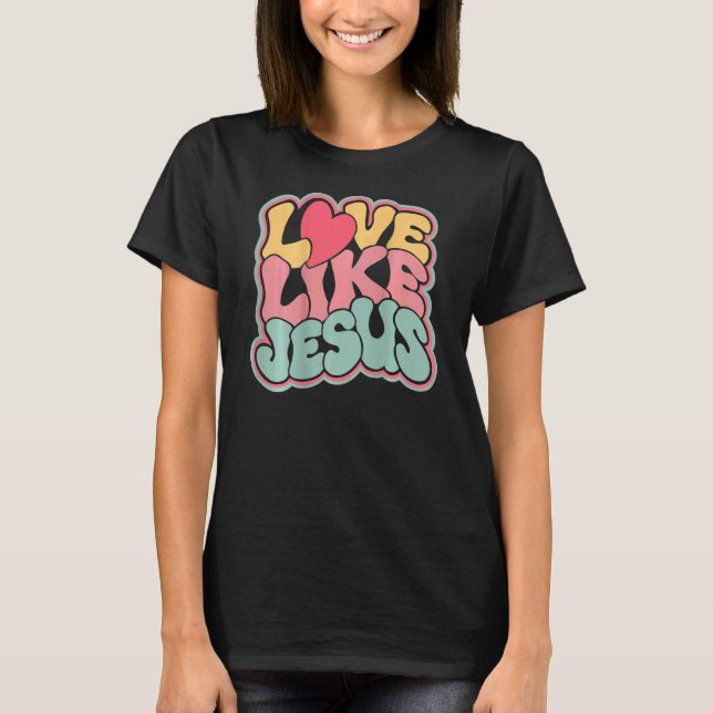 Love Like Jesus Groovy Jesus Love God Christian Wo T-Shirt (Front)