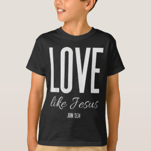 Love Like Jesus John 13_ Bible Verse Christian Scr T-Shirt