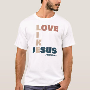Love Like Jesus – John 15:12 Christian T-Shirt