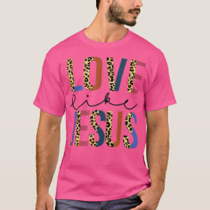 Love Like Jesus Positive Catholic Christian Leopar T-Shirt