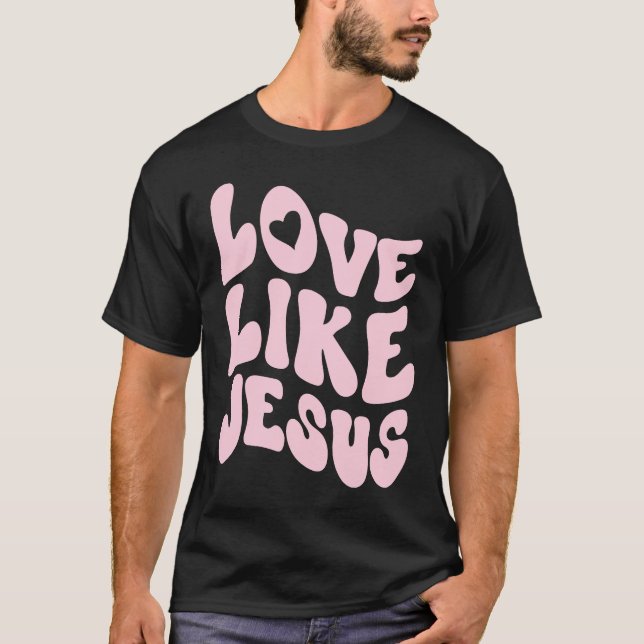 Love Like Jesus Positive Catholic Preppy Retro Chr T-Shirt (Front)