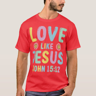 Love Like Jesus Religious God Christian Flower Smi T-Shirt