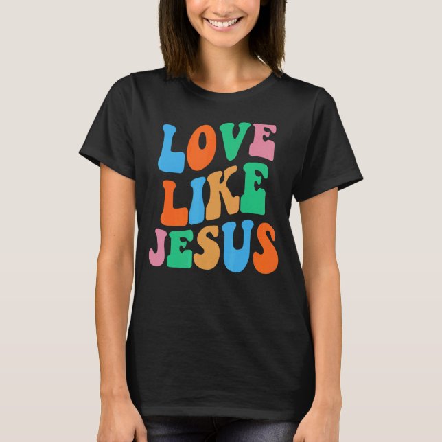 Love Like Jesus Religious God Christian Women T-Shirt (Front)