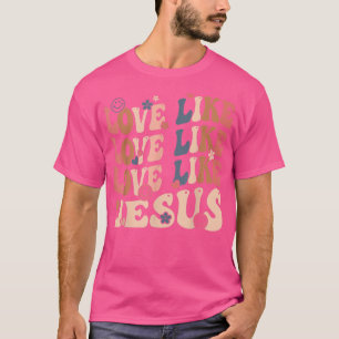 Love Like Jesus Religious God Christian Words On B T-Shirt