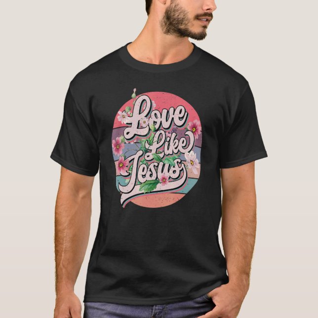Love Like Jesus Religious God Christian Words On B T-Shirt (Front)