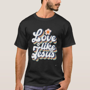 Love Like Jesus Religious God Christian Words T-Shirt