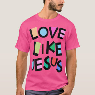 Love Like Jesus Religious Religion Church Belief C T-Shirt