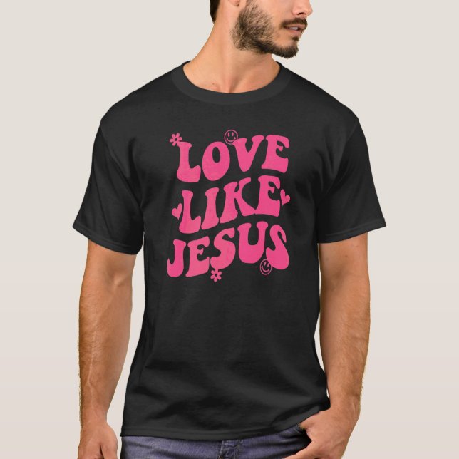 Love Like Jesus Smiling Christian Religious God T-Shirt (Front)