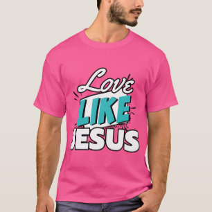 Love Like Jesus T-Shirt