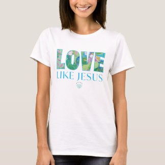 Love Like Jesus  T-Shirt