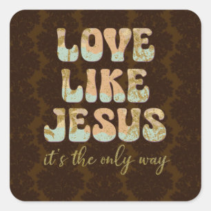 Love Like Jesus; The Only Way Christian Square Sticker