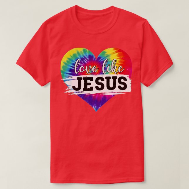Love Like Jesus Tie Dye Christian Jesus Lovers Fai T-Shirt (Design Front)