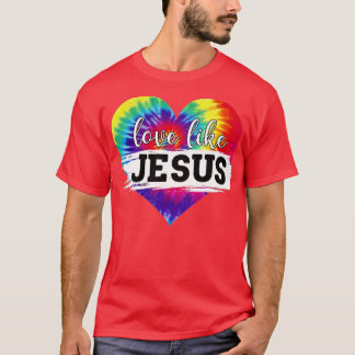 Love Like Jesus Tie Dye Christian Jesus Lovers Fai T-Shirt