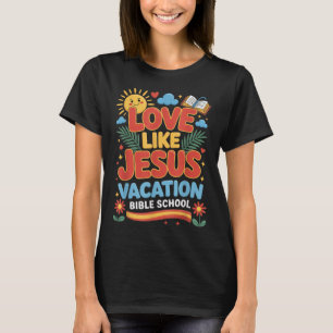 Love Like Jesus Vacation Bible School Vbs 2025 Chr T-Shirt