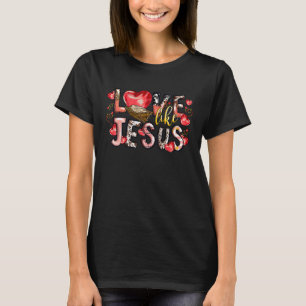 Love Like Jesus Valentine's Day Love Cross Red Hea T-Shirt