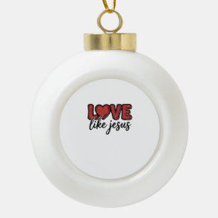 Love Like Jesus Vintage Christian Shirt Design_1 Ceramic Ball Christmas Ornament