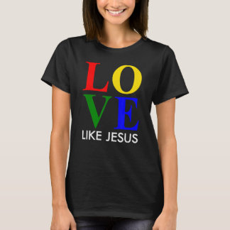 Love Like Jesus  Worship And Christian Life  Inspi T-Shirt
