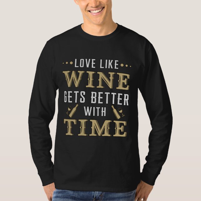 Love Like Wine Gets Better With Time Wine T-Shirt (Front)