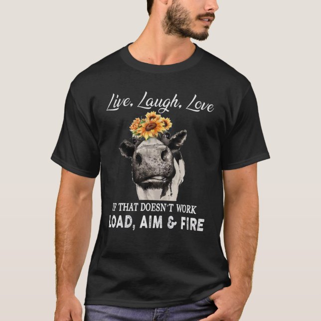 Love Live Laugh If That Doesn't Work Load Aim And  T-Shirt (Front)