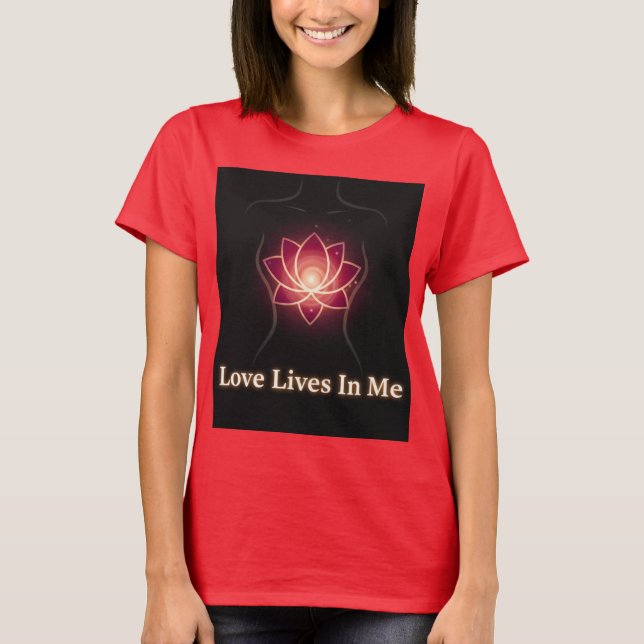 LOVE LIVES IN ME, RIGHT NOW T-Shirt (Front)