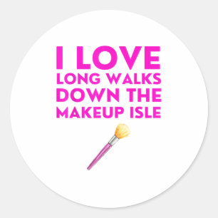 Love Long Walks Down Makeup Section Quote Classic Round Sticker