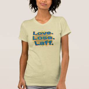 Love. Lose. Laff. Gfx-06 T-Shirt