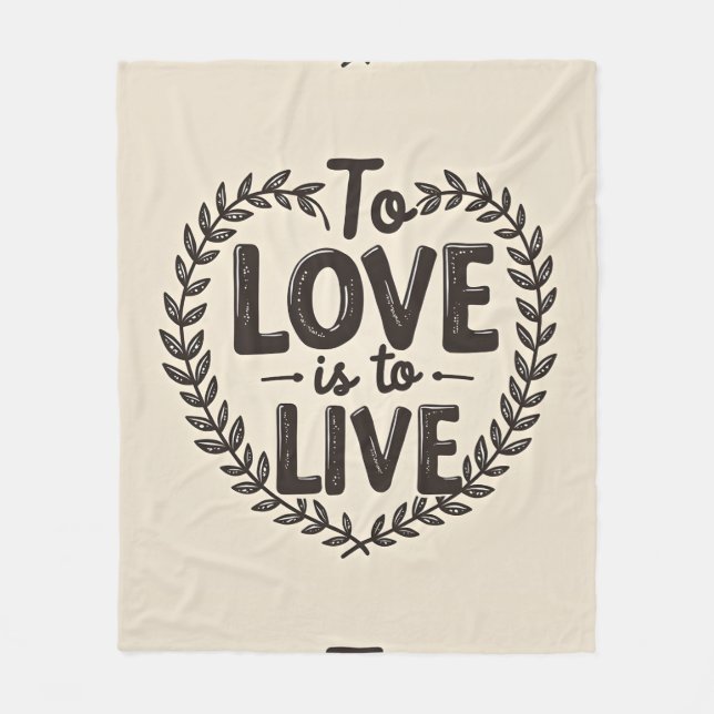 Love Loudly, Live Fully – To Love Is to Live Fleece Blanket (Front)