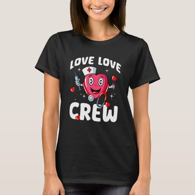 Love Love Crew Valentines Day Cute Nurse RN Nursin T-Shirt (Front)