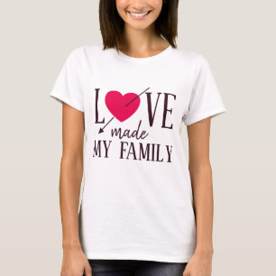 Love Made My Family - Foster Care - Parent Gift T-Shirt