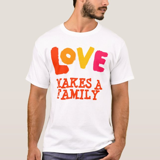 Love Makes a Family, Adoption Gifts T-Shirt (Front)