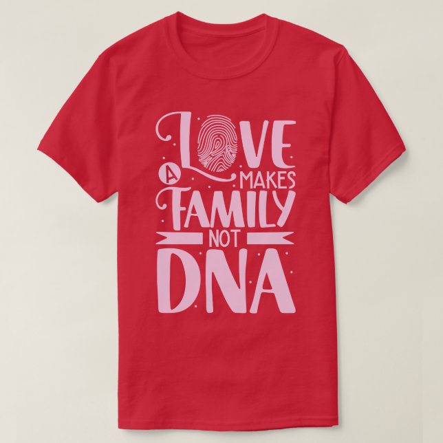 Love makes a family adoption parent T-Shirt (Design Front)