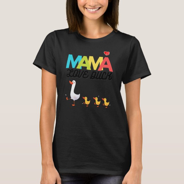 Love mama duck cool and funny mother's day gift T-Shirt (Front)