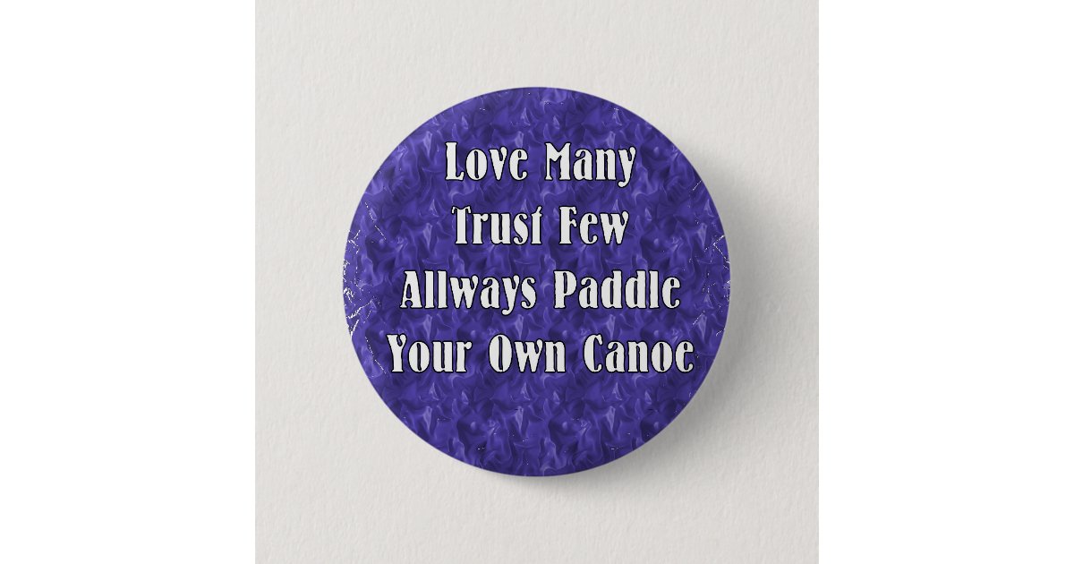 Love Many Trust Few Always Paddle Your Own Canoe 6