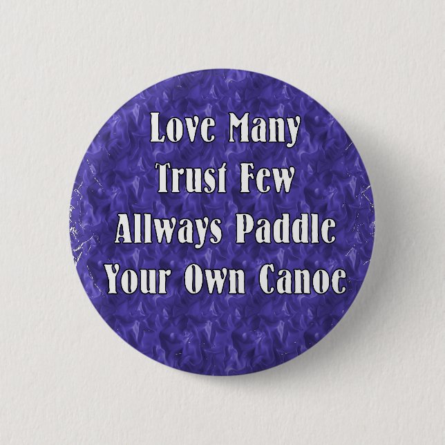 Love Many Trust Few Always Paddle Your Own Canoe 6 Cm Round Badge (Front)