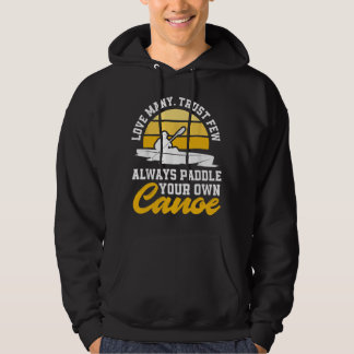 Love Many Trust Few Always Paddle Your Own Canoe F Hoodie