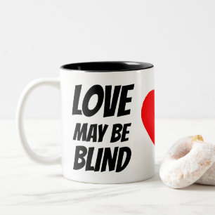 "Love May Be Blind, Marriage Is A Real Eye-Opener" Two-Tone Coffee Mug