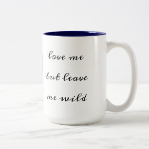"Love me but leave me wild" Mug