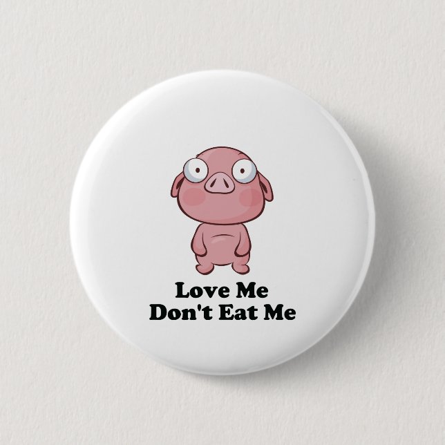 Love Me Don't Eat Me Pig Design 6 Cm Round Badge (Front)