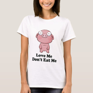 Love Me Don't Eat Me Pig Design T-Shirt