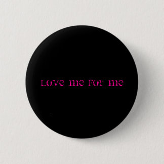 Love Me For Me 6 Cm Round Badge