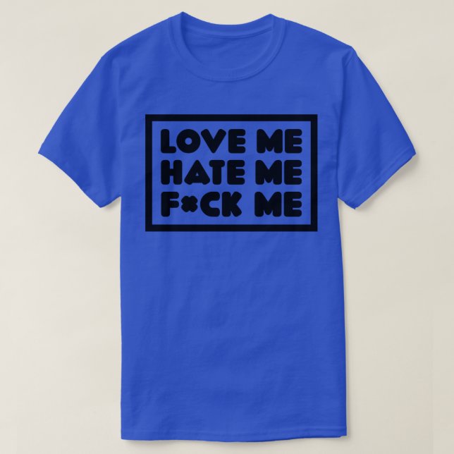 Love Me Hate Me Me T-Shirt (Design Front)