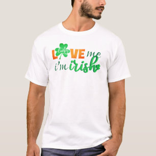 Love Me I'm Irish T-Shirt