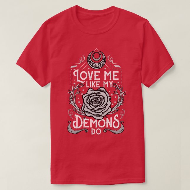 Love Me Like My Demons Do 3 T-Shirt (Design Front)