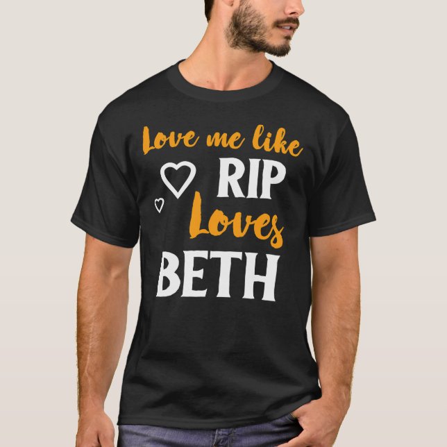 Love Me Like Rip Loves Beth Yellowstone Classic T- T-Shirt (Front)