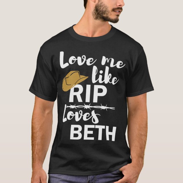 Love me like Rip loves Beth Yellowstone T-Shirt (Front)